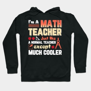 Im Math Teacher Like Normal Teacher Except Cooler Hoodie